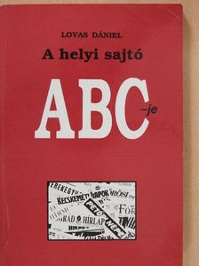 Dr. Lovas Dániel - A helyi sajtó ABC-je (dedikált példány) [antikvár]