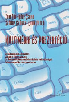 Zuti Pál, Köte Csaba, Száraz György, Ludik Péter - Multimédia és prezentáció [antikvár]