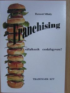 Haraszti Mihály - Franchising a vállalkozók csodafegyvere? [antikvár]