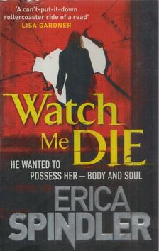 Erica Spindler - Watch Me Die [antikvár]