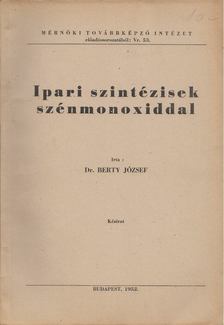 Berty József - Ipari szintézisek szénmonoxiddal [antikvár]