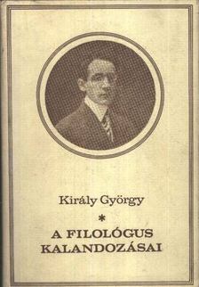 KIRÁLY GYÖRGY - A filológus kalandozásai [antikvár]