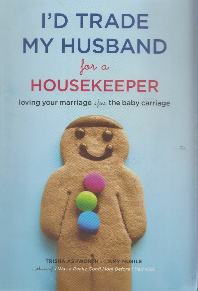Trisha Ashworth, Amy Nobile - I'd Trade My Husband for a Housekeeper [antikvár]