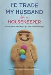 Trisha Ashworth, Amy Nobile - I'd Trade My Husband for a Housekeeper [antikvár]