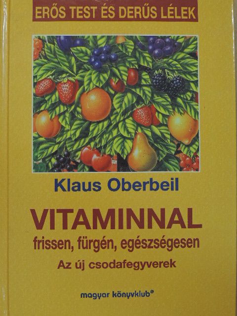 Klaus Oberbeil - Vitaminnal frissen, fürgén, egészségesen [antikvár]