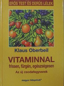 Klaus Oberbeil - Vitaminnal frissen, fürgén, egészségesen [antikvár]