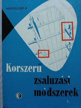 Mohácsy László - Korszerű zsaluzási módszerek [antikvár]