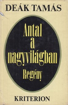 DEÁK TAMÁS - Antal a nagyvilágban [antikvár]