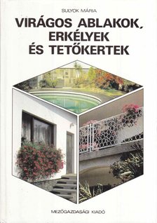 SULYOK MÁRIA - Virágos ablakok, erkélyek és tetőkertek [antikvár]