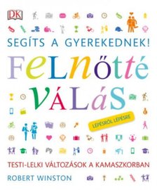Robert Winston - Segíts a gyerekednek! - Felnőtté válás lépésről lépésre [antikvár]