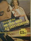 Siklósi Erika - Ne öld meg az ügyvédedet! [antikvár]