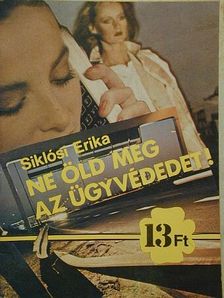 Siklósi Erika - Ne öld meg az ügyvédedet! [antikvár]
