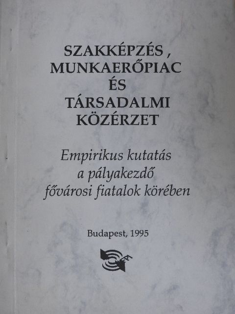 Garami Erika - Szakképzés, munkaerőpiac és társadalmi közérzet [antikvár]
