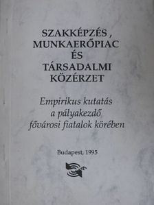 Garami Erika - Szakképzés, munkaerőpiac és társadalmi közérzet [antikvár]