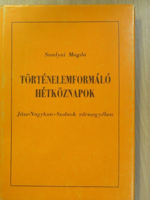 Somlyai Magda - Történelemformáló hétköznapok [antikvár]