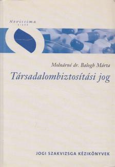Molnárné dr. Balogh Márta - Társadalombiztosítási jog [antikvár]
