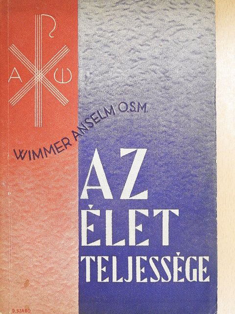 Wimmer M. Anzelm O.S.M - Az élet teljessége [antikvár]