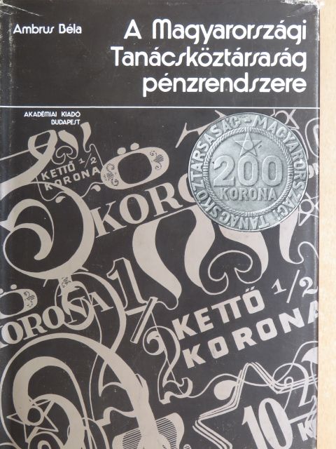 Ambrus Béla - A Magyarországi Tanácsköztársaság pénzrendszere [antikvár]