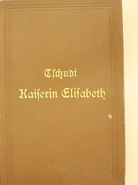 Clara Tschudi - Elisabeth, Kaiserin von Österreich und Königin von Ungarn (gótbetűs) [antikvár]