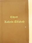 Clara Tschudi - Elisabeth, Kaiserin von Österreich und Königin von Ungarn (gótbetűs) [antikvár]