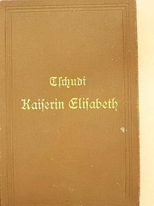 Clara Tschudi - Elisabeth, Kaiserin von Österreich und Königin von Ungarn (gótbetűs) [antikvár]