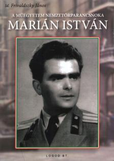 Id. Frivaldszky János - A Műegyetem nemzetőrparancsnoka Marián István [antikvár]
