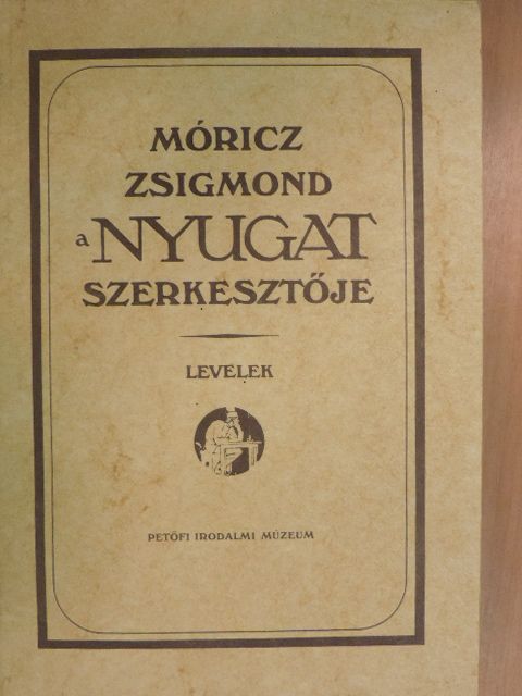 Babits Mihály - Móricz Zsigmond, a Nyugat szerkesztője [antikvár]
