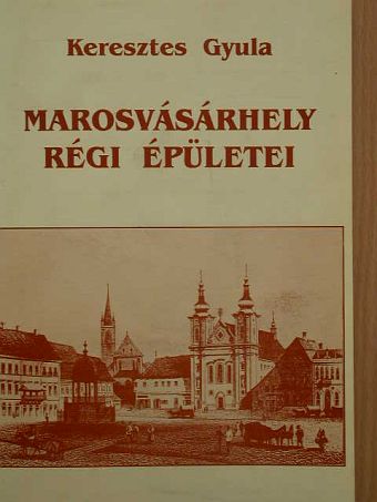 Keresztes Gyula - Marosvásárhely régi épületei [antikvár]