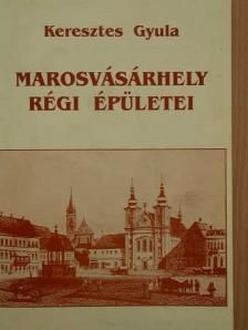Keresztes Gyula - Marosvásárhely régi épületei [antikvár]