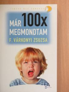 F. Várkonyi Zsuzsa - Már 100x megmondtam... [antikvár]