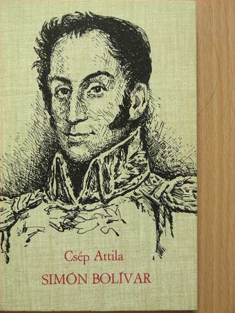 Csép Attila - Simón Bolívar [antikvár]