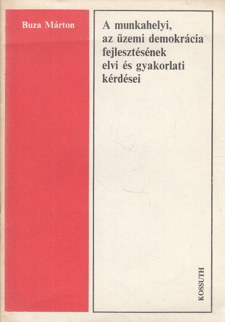 Buza Márton - A munkahelyi, az üzemi demokrácia fejlesztésének elvi és gyakorlati kérdései [antikvár]