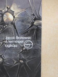 Jacob Bronowski - A természet logikája [antikvár]