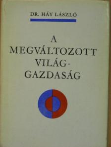 Dr. Háy László - A megváltozott világgazdaság [antikvár]
