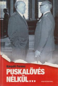 Kárpáti Ferenc - Puskalövés nélkül... (dedikált) [antikvár]