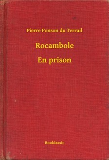 Terrail Pierre Ponson du - Rocambole - En prison [eKönyv: epub, mobi]
