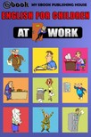 House My Ebook Publishing - English for Children - At Work [eKönyv: epub, mobi]