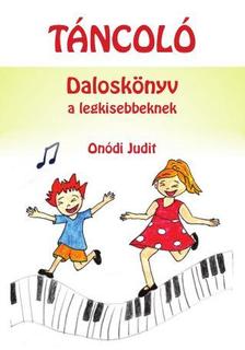 Onódi Judit - Táncoló - Daloskönyv a legkisebbeknek