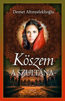 Demet Altinyeleklioglu - Köszem - a szultána 1. rész [eKönyv: epub, mobi]