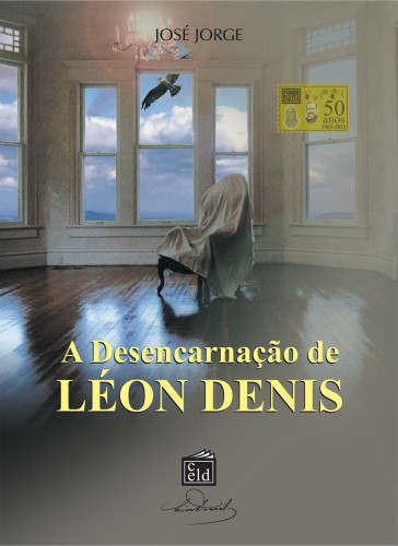 José Jorge Espíritos Diversos, - A Desencarnaçao de Léon Denis [eKönyv: epub, mobi]