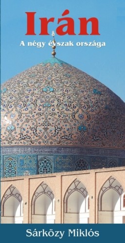 SÁRKÖZY MIKLÓS - Irán - a négy évszak országa [eKönyv: epub, mobi]