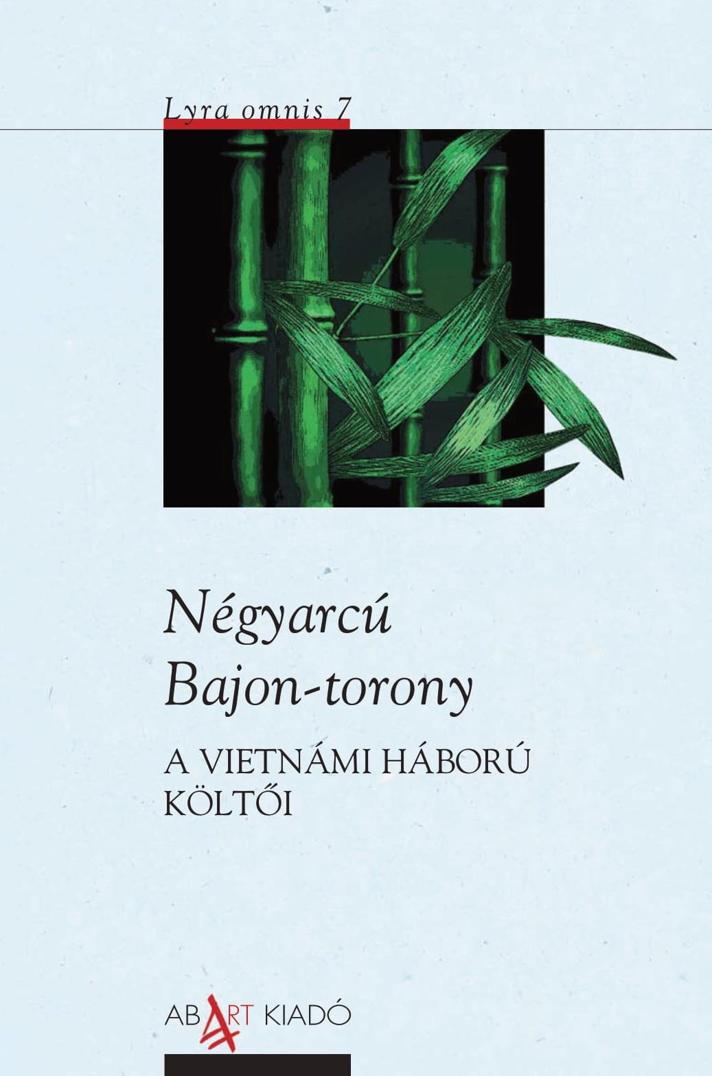 Huy Can, To Huu, Che Lan Vien, Chinh Huu, Pham Tien Duat, Huu Thinh - Négyarcú Bajon-torony  (A vietnámi háború költői, antológia)