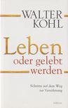 Walter Kohl - Leben oder gelebt werden [antikvár]
