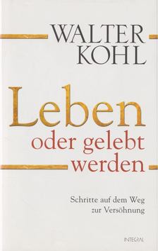 Walter Kohl - Leben oder gelebt werden [antikvár]
