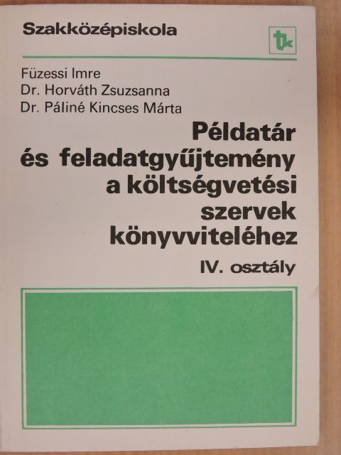 Dr. Horváth Zsuzsanna - Példatár és feladatgyűjtemény a költségvetési szervek könyvviteléhez IV. [antikvár]
