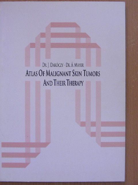 Dr. Daróczy Judit - Atlas of Malignant Skin Tumors and their Therapy [antikvár]