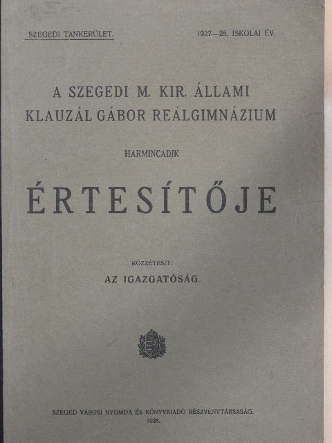 Dr. Benkő István - A Szegedi M. Kir. Állami Klauzál Gábor Reálgimnázium harmincadik értesítője [antikvár]