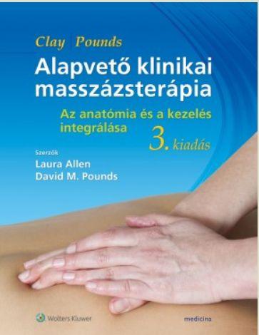 Allen, L. - Pounds, D. - Alapvető klinikai masszázsterápia (3. kiadás) Az anatómia és a kezelés integrálása