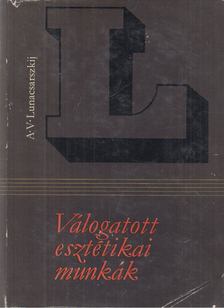 Lunacsarszkij, Anatolij Vasziljevics - Válogatott esztétikai munkák [antikvár]