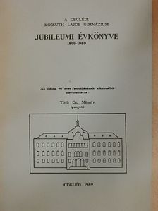 A ceglédi Kossuth Lajos Gimnázium Jubileumi Évkönyve 1899-1989 [antikvár]
